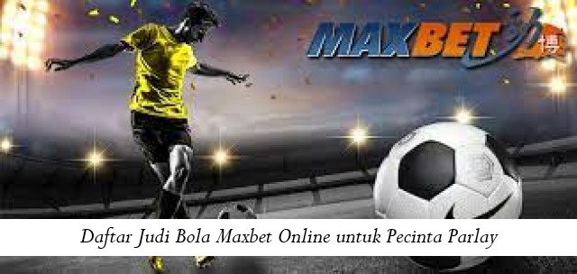 Daftar Judi Bola Maxbet