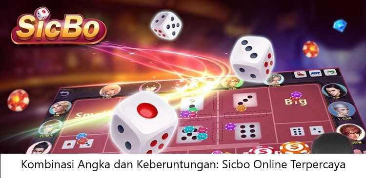 Kombinasi Angka dan Keberuntungan: Sicbo Online Terpercaya