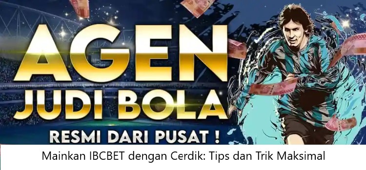 Mainkan IBCBET dengan Cerdik: Tips dan Trik Maksimal