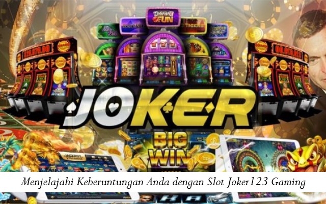 Menjelajahi Keberuntungan Anda dengan Slot Joker123 Gaming