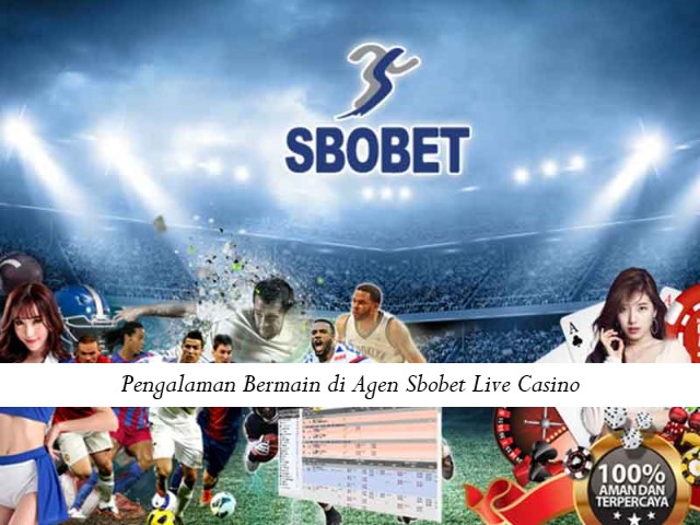 Pengalaman Bermain di Agen Sbobet Live Casino