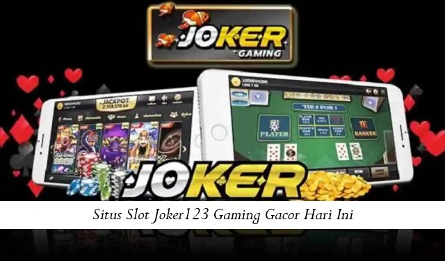 Situs Slot Joker123 Gaming Gacor Hari Ini